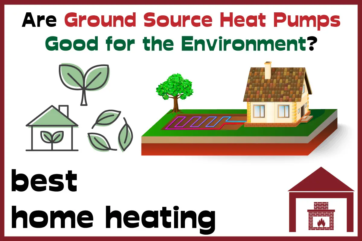 Clean Heating Are Ground Source Heat Pumps Good for the Environment ...