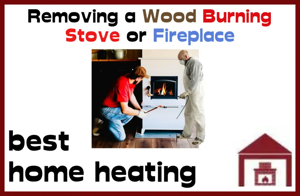 Removing wood-burning stove and fireplaces