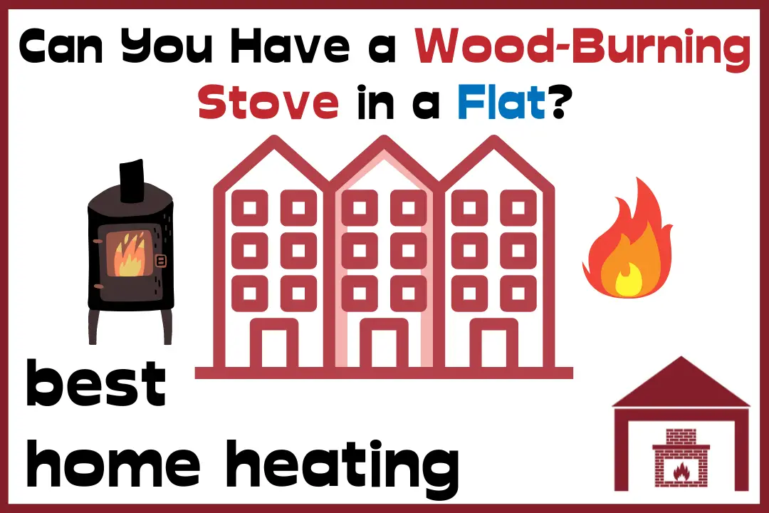 Can You Have a WoodBurning Stove in a Flat? Best Home Heating