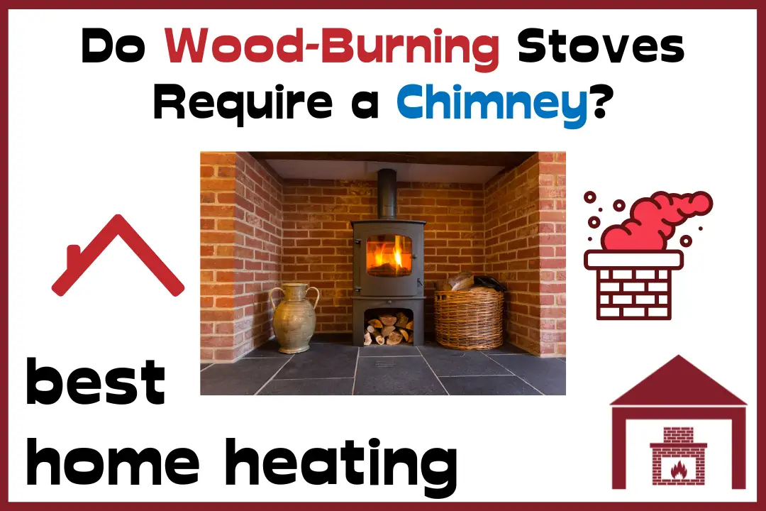 Do WoodBurning Stoves Require a Chimney? Best Home Heating