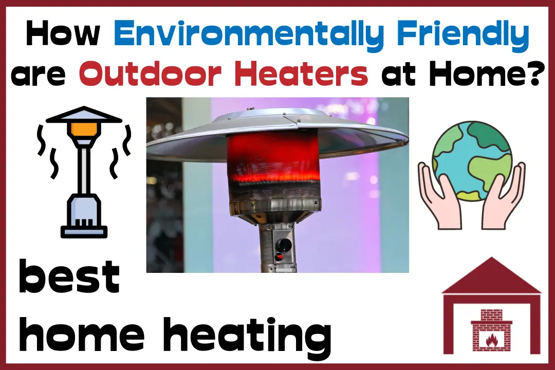 How Environmentally Friendly are Outdoor Heaters at Home