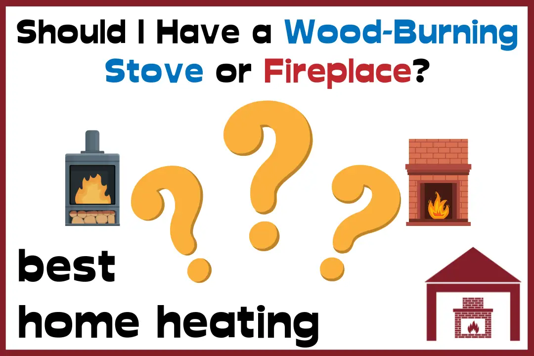Should I Have a WoodBurning Stove or Fireplace? Best Home Heating